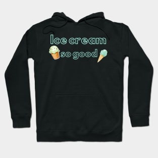 Ice cream so good Hoodie